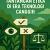 Menghadapi Tantangan Etika di Era Teknologi Canggih