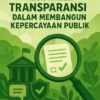 Pentingnya Transparansi dalam Membangun Kepercayaan Publik